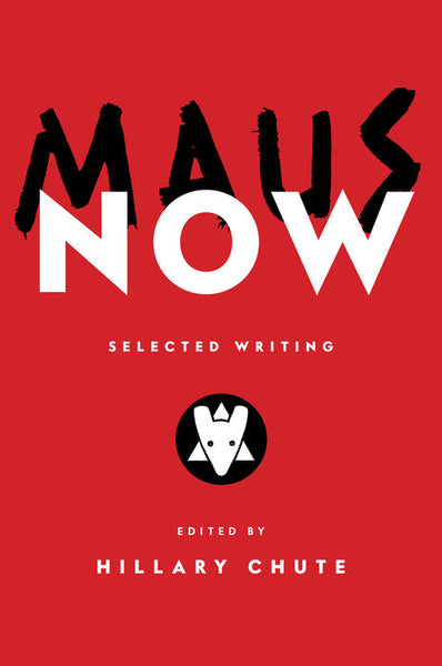 Maus Now: Selected Writing edited by Hillary Chute