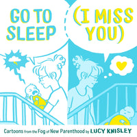 Go to Sleep (I Miss You) by Lucy Knisley