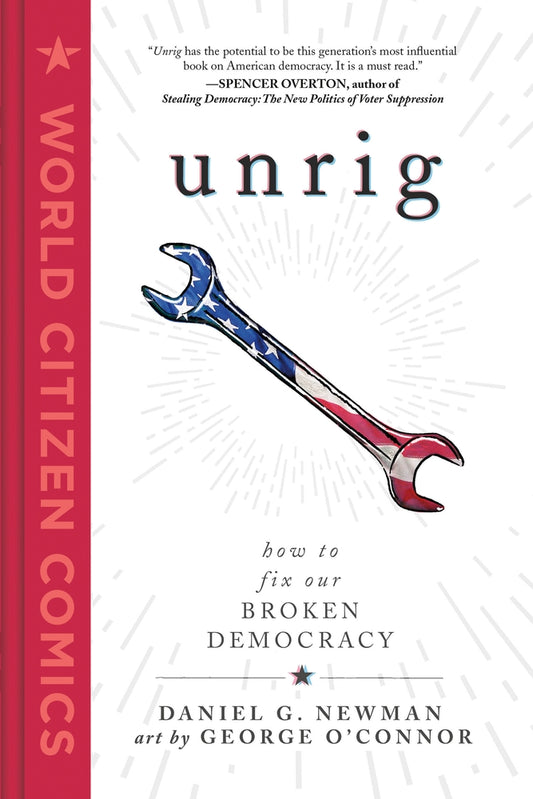 Unrig: How to Fix Our Broken Democracy by Daniel G. Newman and George O'Connor