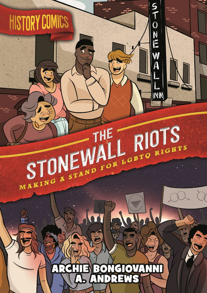 The Stonewall Riots: Making A Stand For LGBTQ Rights by Archie Bongiovanni and A. Andrews