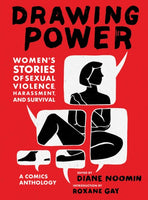 Drawing Power: Women's Stories of Sexual Violence, Harassment, and Survival edited by Diane Noomin