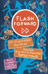 Flash Forward: An Illustrated Guide to Possible (and Not so Possible) Tomorrows by Rose Eveleth