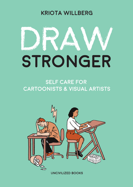 Draw Stronger: Self-Care for Cartoonists & Visual Artists by Kriota Willberg