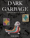 DARK GARBAGE & THE EGG by Emma Jon-Michael Frank