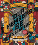 Our Members Be Unlimited: A Comic about Workers and Their Unions by Sam Wallman
