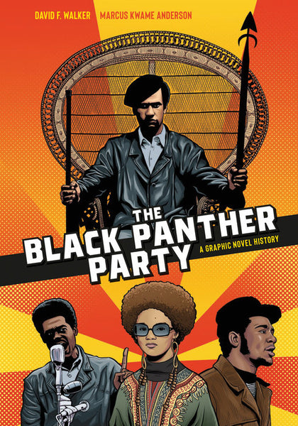The Black Panther Party: A Graphic Novel History by David F. Walker and Marcus Kwame Anderson