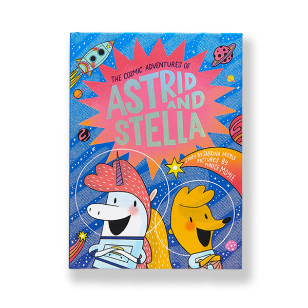 The Cosmic Adventures Of Astrid and Stella by Sabrina and Eunice Moyle