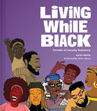 Living While Black: Portraits of Everyday Resistance by Ajuan Mance
