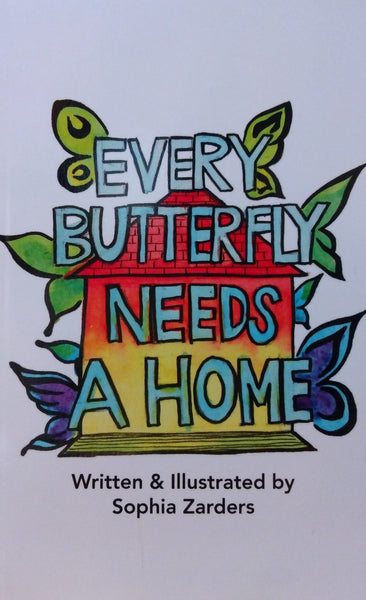 Every Butterfly Needs a Home by Sophia Zarders