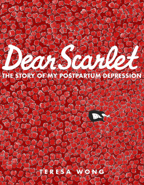 Dear Scarlet: The Story of My Postpartum Depression by Teresa Wong