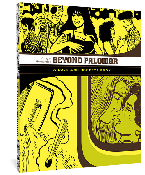 Beyond Palomar: A Love and Rockets Book by Gilbert Hernandez