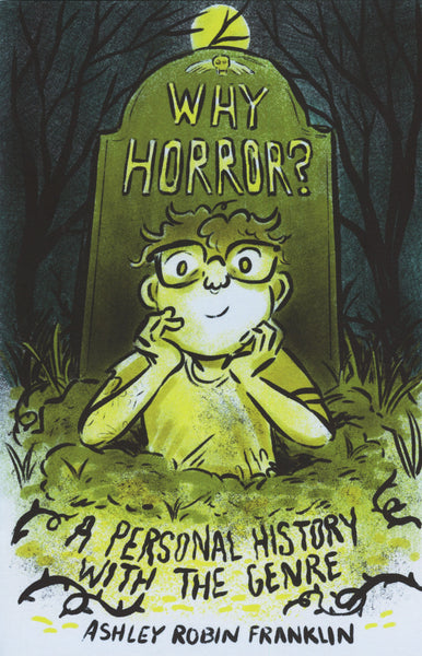 Why Horror? A Personal History with the Genre by Ashley Robin Franklin