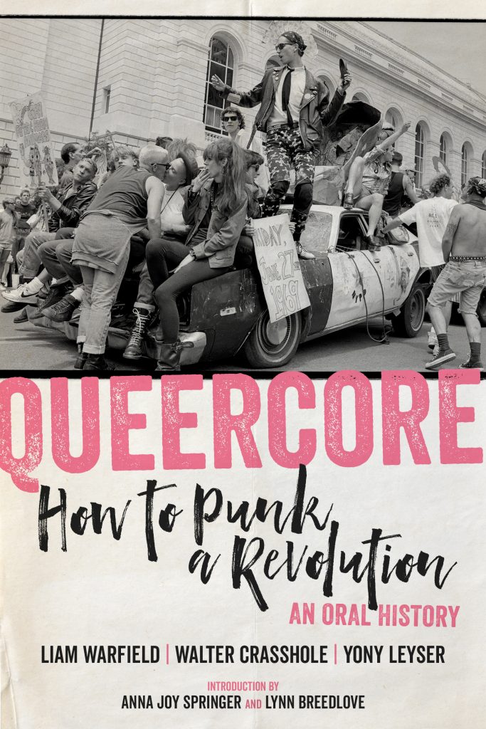 Queercore: How to Punk a Revolution: An Oral History by Liam Warfield, Walter Crasshole, and Yony Leyser
