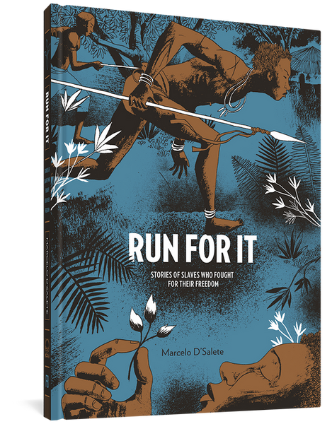 Run For It: Stories Of Slaves Who Fought For Their Freedom by Marcelo D'Salete