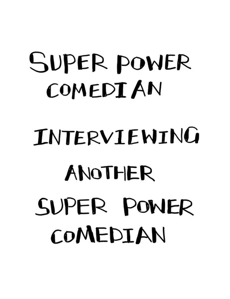 Super Power Comedian Intervewing Another Super Power Comedian by Yiqun Zhou