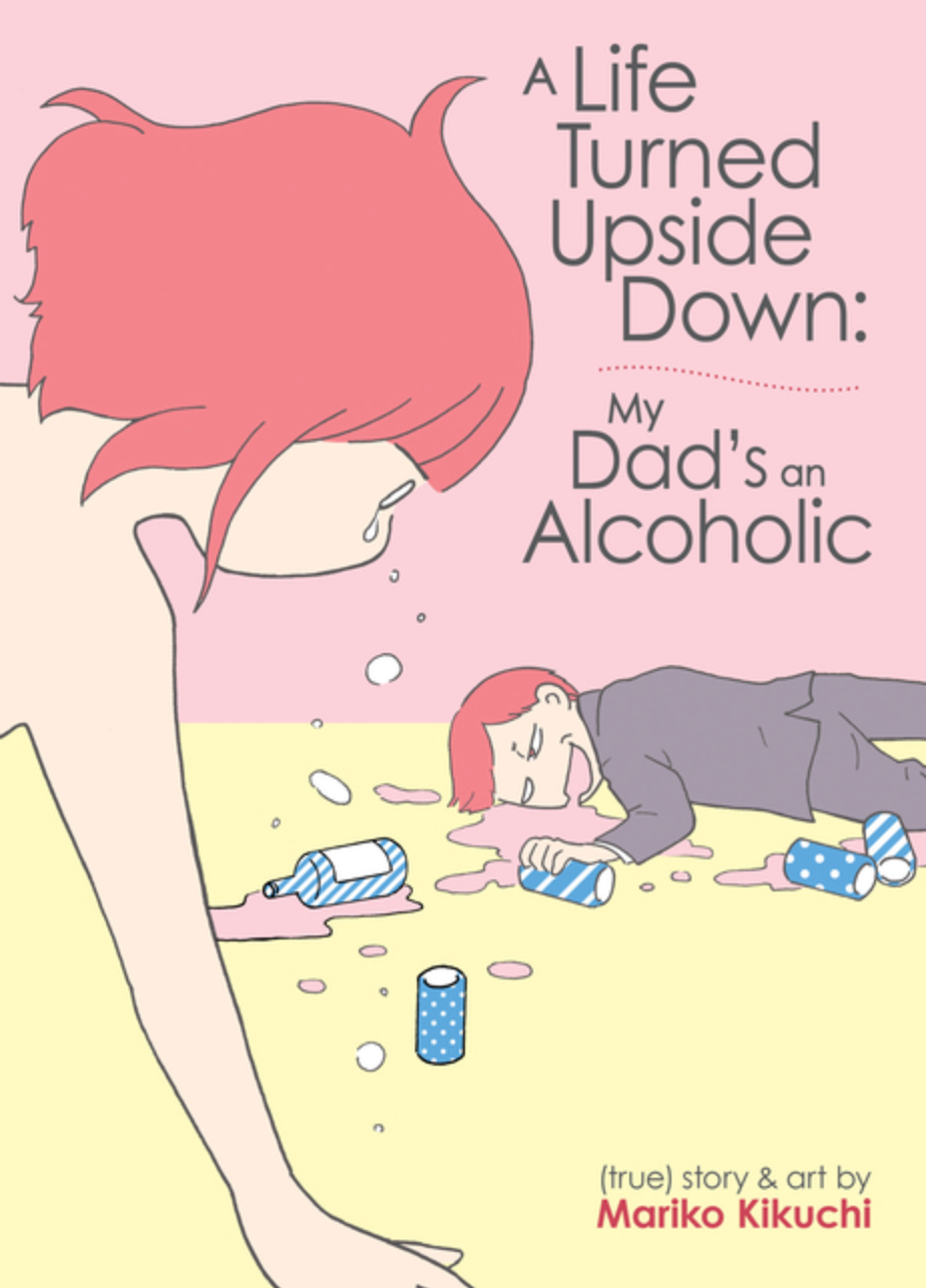 A Life Turned Upside Down: My Dad's an Alcoholic by Mariko Kikuchi