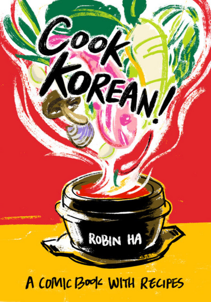 Cook Korean! A Comic Book Cookbook By Robin Ha
