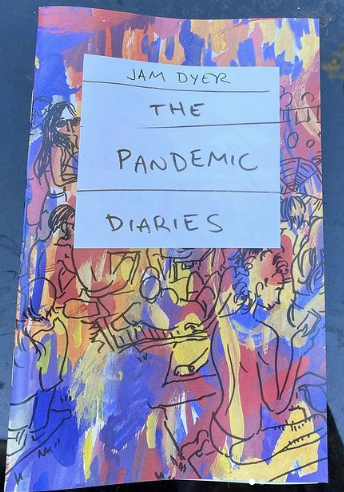The Pandemic Diaries by Jam Dyer