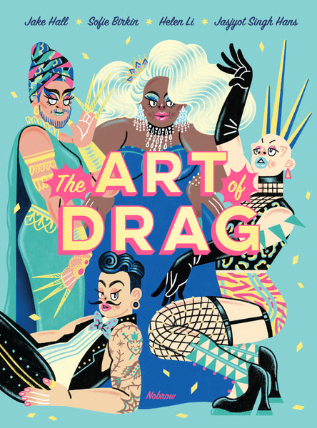 The Art of Drag by Helen Li, Jake Hall, Jasjyot Singh Hans, Sofie Birkin