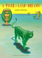 A Tiger In The Land Of Dreams by Tiger Tateishi