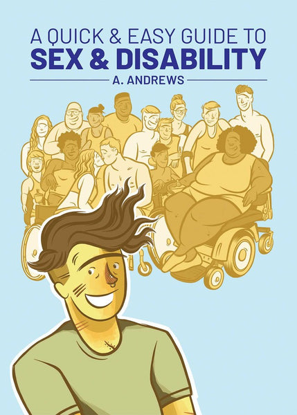 A Quick & Easy Guide to Sex and Disability by A. Andrews