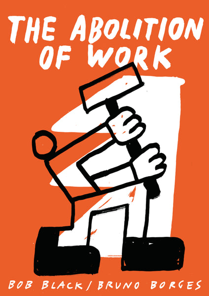 The Abolition of Work by by Bob Black & Bruno Borges