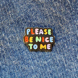 Enamel Pin: Please Be Nice To Me by The Peach Fuzz
