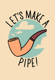 Let's Make A Pipe! by Sarah Duyer